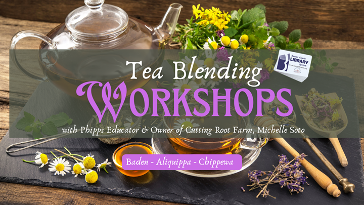Tea Blending Workshops with Phipps Educator and owner of Cutting Root Farm, Michelle Soto. Baden - Aliquippa - Chippewa