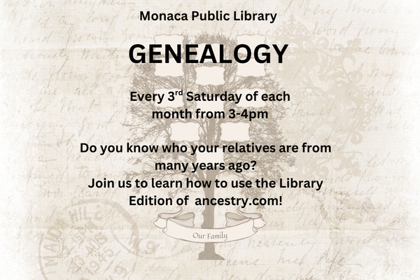 Image: family tree over laid on an old, unreadable, handwritten letter. Text: Genealogy Monaca Public Library Every 3rd Saturday of each month from 2-4pm  Do you know who your relatives are from man