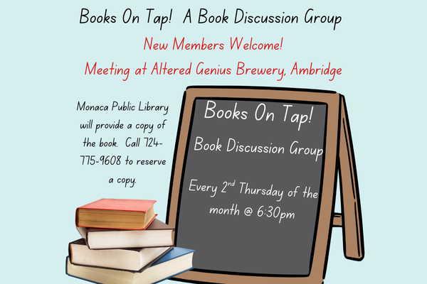 Image of books with a chalk board. Books On Tap! A Book Discussion Group New Members Welcome! Meeting at Altered Genius Brewery, Ambridge  Monaca Public Library will provide a copy of the book. Call 7