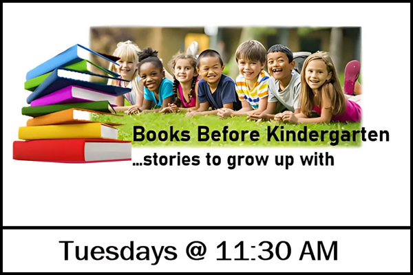 Books Before Kindergarten ...Stories to grow up with Tuesdays at 11:30 AM