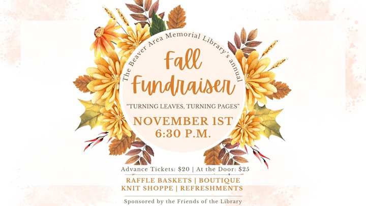 The Beaver Area Memorial Library's annual Fall Fundraiser "Turning Leaves, Turning Pages" November 1st 6:30 P.M.