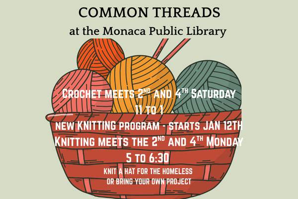 Image of basket with yarn and knitting needles.  Text: Common Threads at the Monaca Public Library  Crochet meets 2nd and 4th Saturday 11 to 1 New knitting program starts Jan 12th Knitting meets 2nd a
