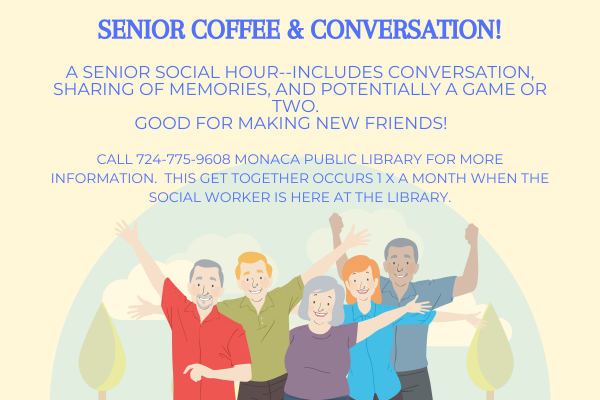 A Senior Social Hour  Includes Conversation, sharing of memories, and potentially a game or two. Good for making new friends!  Call 724-775-9608 Monaca Public Library for more information. This get to